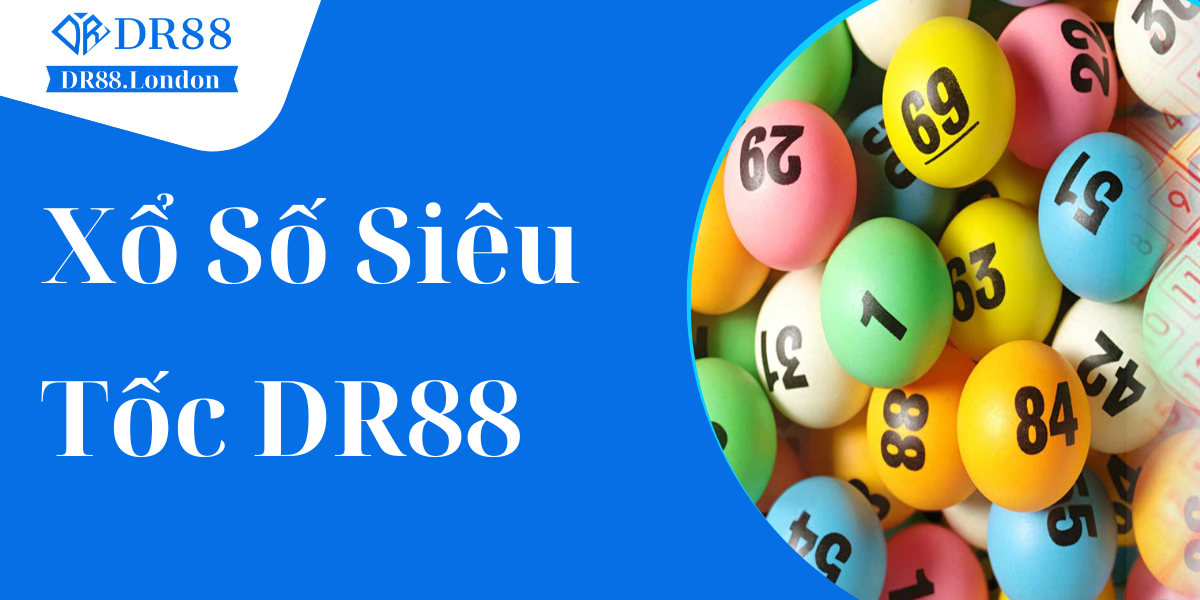 Xổ số siêu tốc DR88 - Bứt phá vận may với tốc độ siêu nhanh